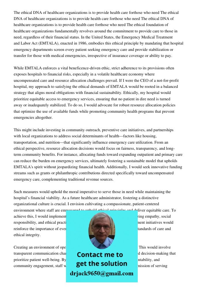 The ethical DNA of healthcare organizations is to provide health care forthose who need The ethical foundation of healthcare organizations fundamentally revolve