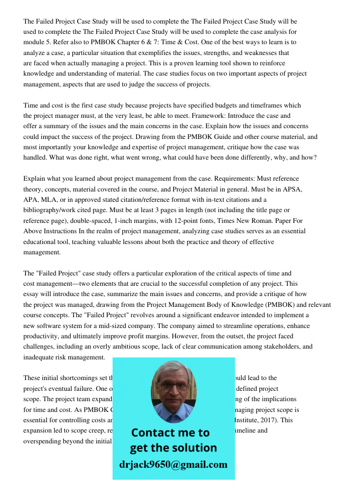 The Failed Project Case Study will be used to complete the case analysis for module 5. Refer also to PMBOK Chapter 6 & 7: Time & Cost. One of the best ways to l