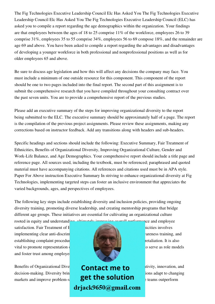 The Fig Technologies Executive Leadership Council (ELC) has asked you to compile a report regarding the age demographics within the organization. Your findings 