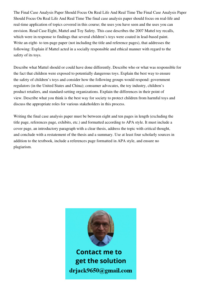 The final case analysis paper should focus on real-life and real-time application of topics covered in this course; the uses you have seen and the uses you can 