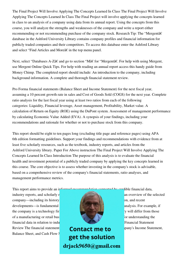 The Final Project will involve applying the concepts learned in class to an analysis of a company using data from its annual report. Using the concepts from thi