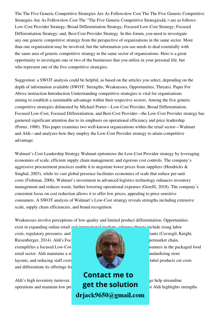 The “The Five Generic Competitive Strategiesâ€ are as follows: Low-Cost Provider Strategy; Broad Differentiation Strategy; Focused Low-Cost Strategy; Focused Di