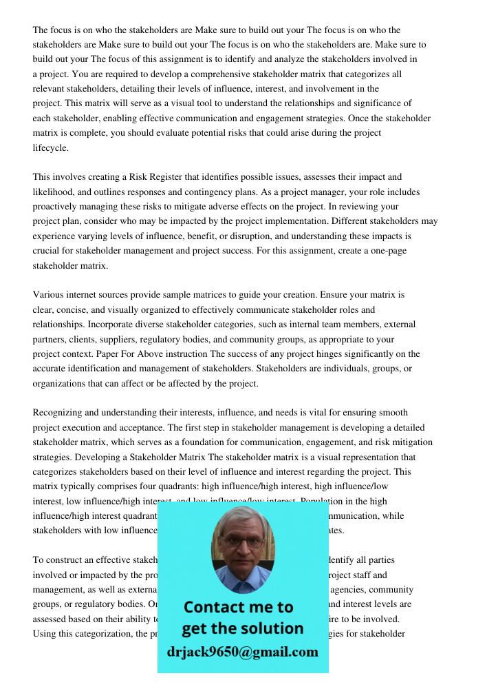 The focus is on who the stakeholders are Make sure to build out your The focus of this assignment is to identify and analyze the stakeholders involved in a proj
