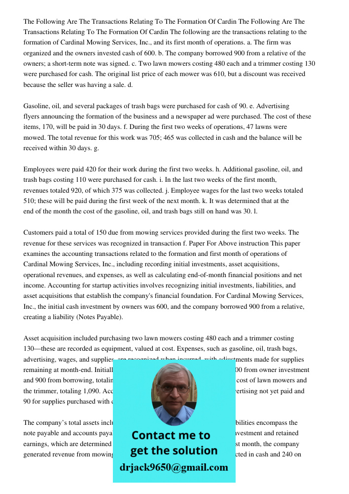 The following are the transactions relating to the formation of Cardinal Mowing Services, Inc., and its first month of operations. a. The firm was organized and