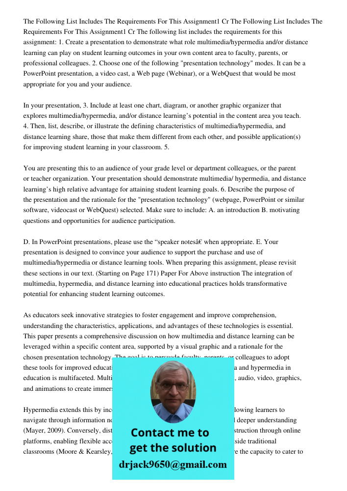 The following list includes the requirements for this assignment: 1. Create a presentation to demonstrate what role multimedia/hypermedia and/or distance learni