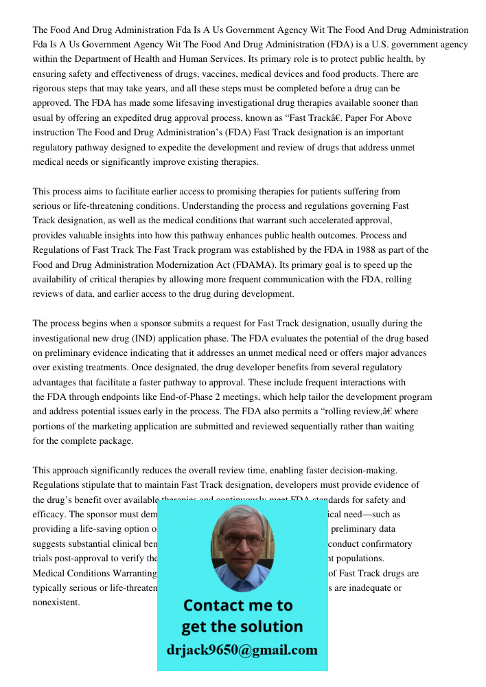 The Food And Drug Administration (FDA) is a U.S. government agency within the Department of Health and Human Services. Its primary role is to protect public hea