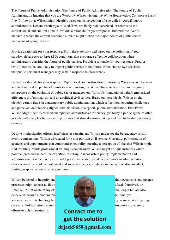 The Future of Public Administration Imagine that you are Woodrow Wilson visiting the White House today. Compose a list of five (5) flaws that Wilson might ident