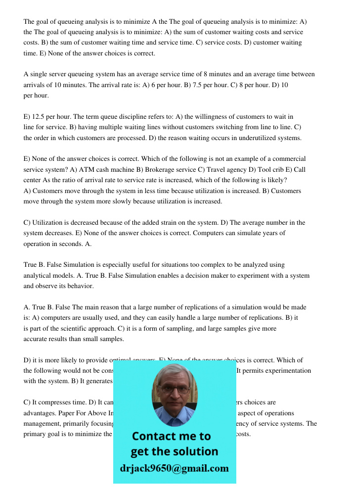 The goal of queueing analysis is to minimize: A) the sum of customer waiting costs and service costs. B) the sum of customer waiting time and service time. C) s