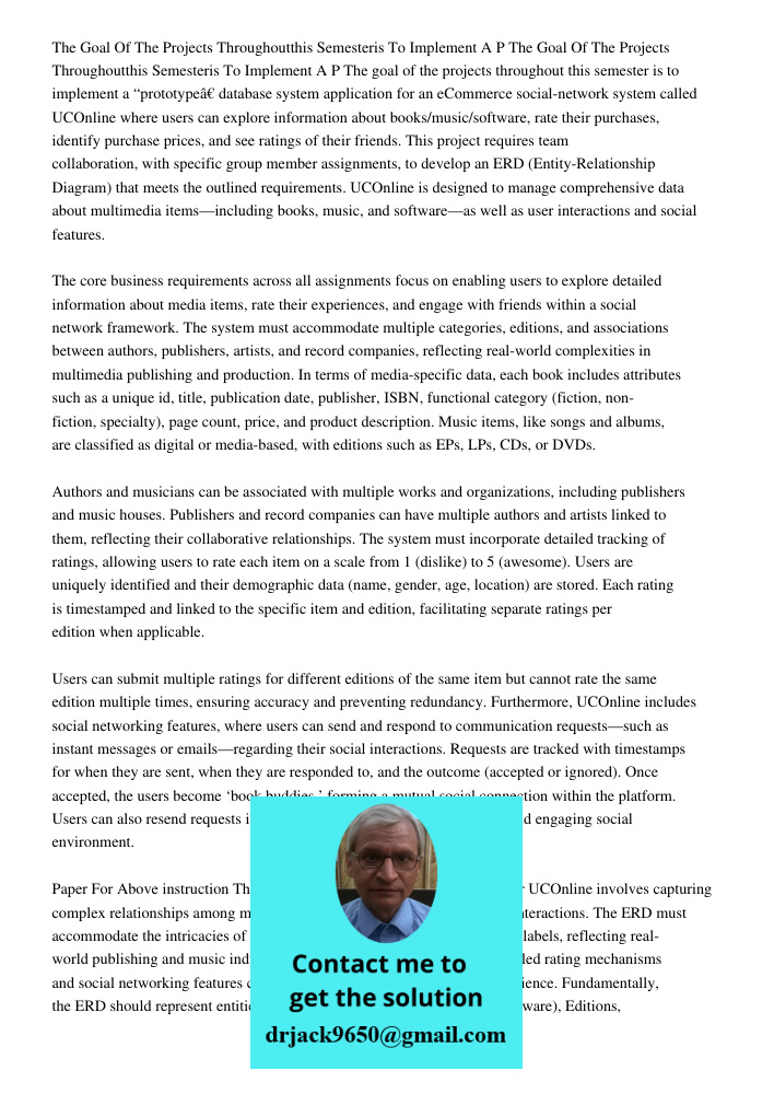 The goal of the projects throughout this semester is to implement a “prototype” database system application for an eCommerce social-network system called UCOnli