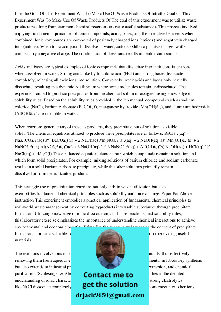 The goal of this experiment was to utilize waste products resulting from common chemical reactions to create useful substances. This process involved applying f