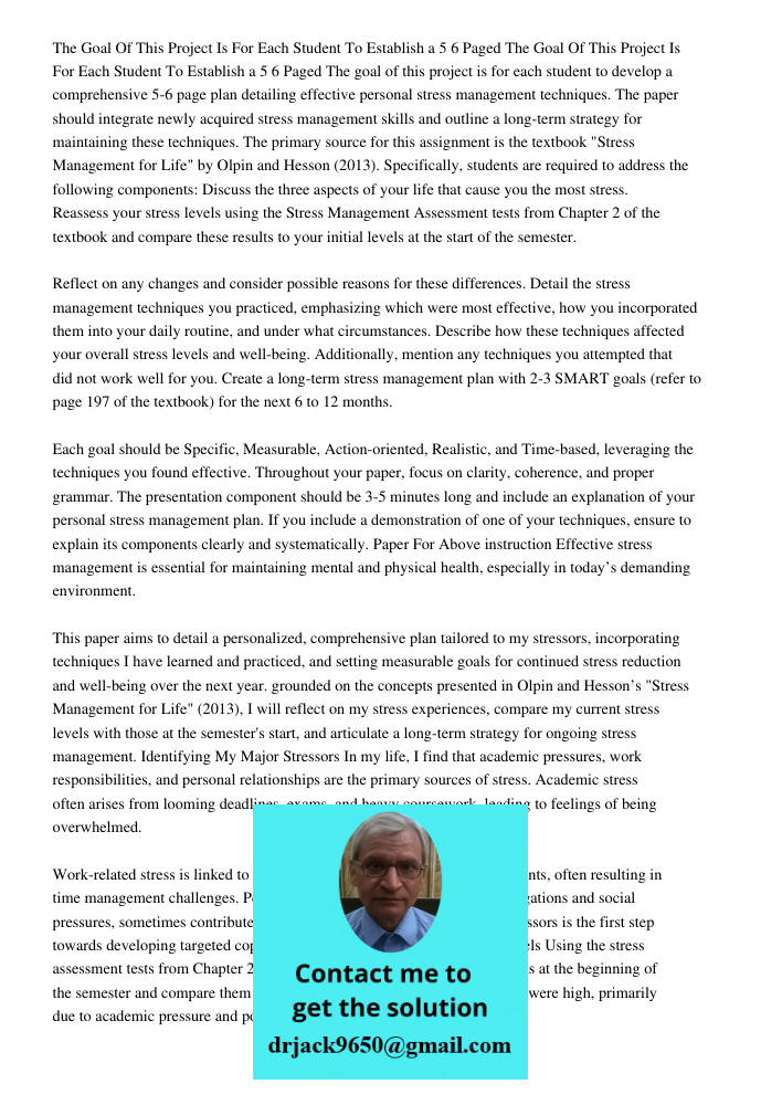 The goal of this project is for each student to develop a comprehensive 5-6 page plan detailing effective personal stress management techniques. The paper shoul
