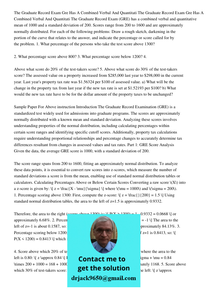 The Graduate Record Exam (GRE) has a combined verbal and quantitative mean of 1000 and a standard deviation of 200. Scores range from 200 to 1600 and are approx