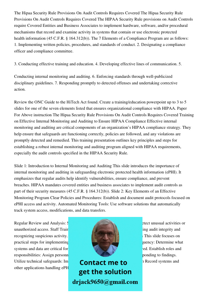 The HIPAA Security Rule provisions on Audit Controls require Covered Entities and Business Associates to implement hardware, software, and/or procedural mechani