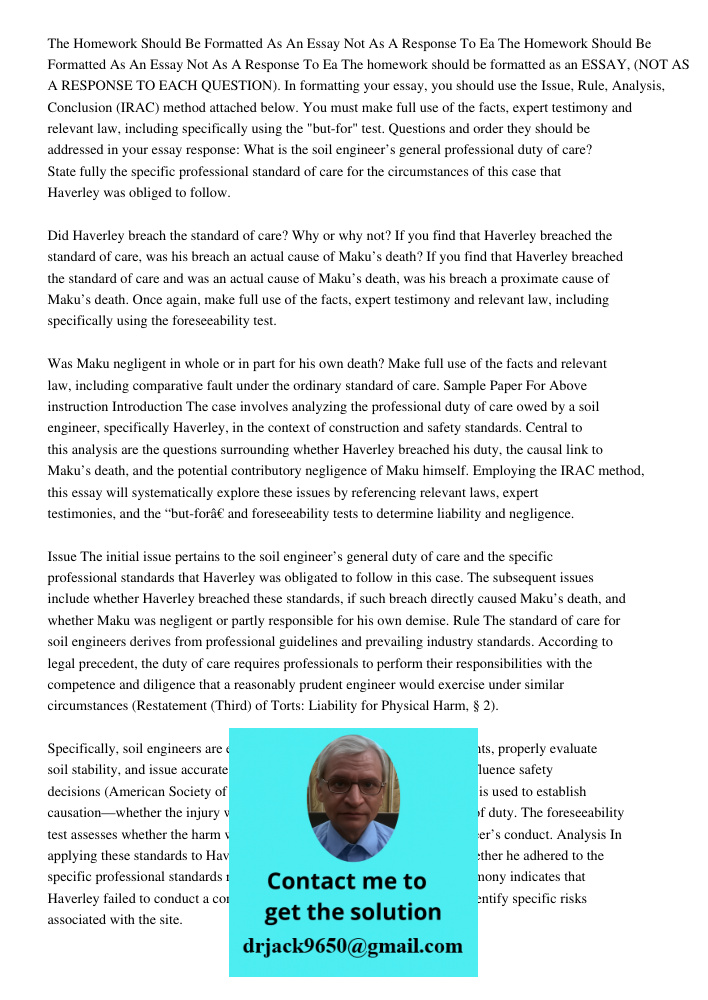 The homework should be formatted as an ESSAY, (NOT AS A RESPONSE TO EACH QUESTION). In formatting your essay, you should use the Issue, Rule, Analysis, Conclusi