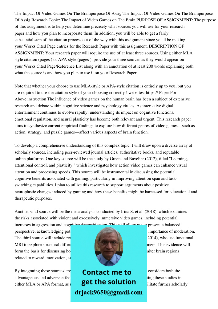 Research Topic: The Impact of Video Games on The Brain PURPOSE OF ASSIGNMENT: The purpose of this assignment is to help you determine precisely what sources you