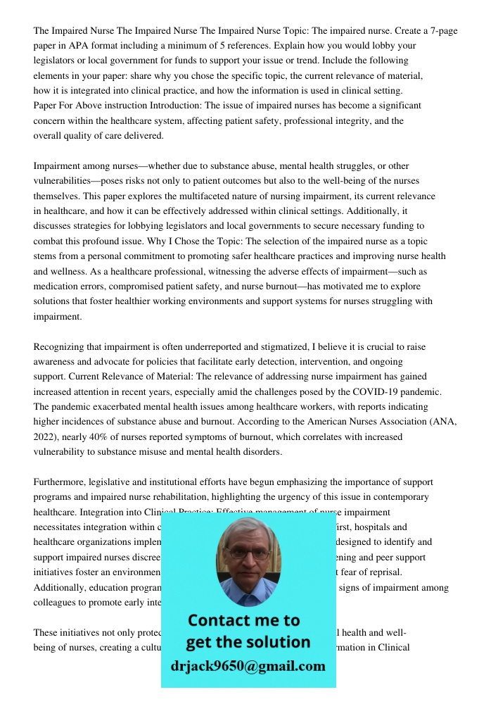 The Impaired Nurse Topic: The impaired nurse. Create a 7-page paper in APA format including a minimum of 5 references. Explain how you would lobby your legislat