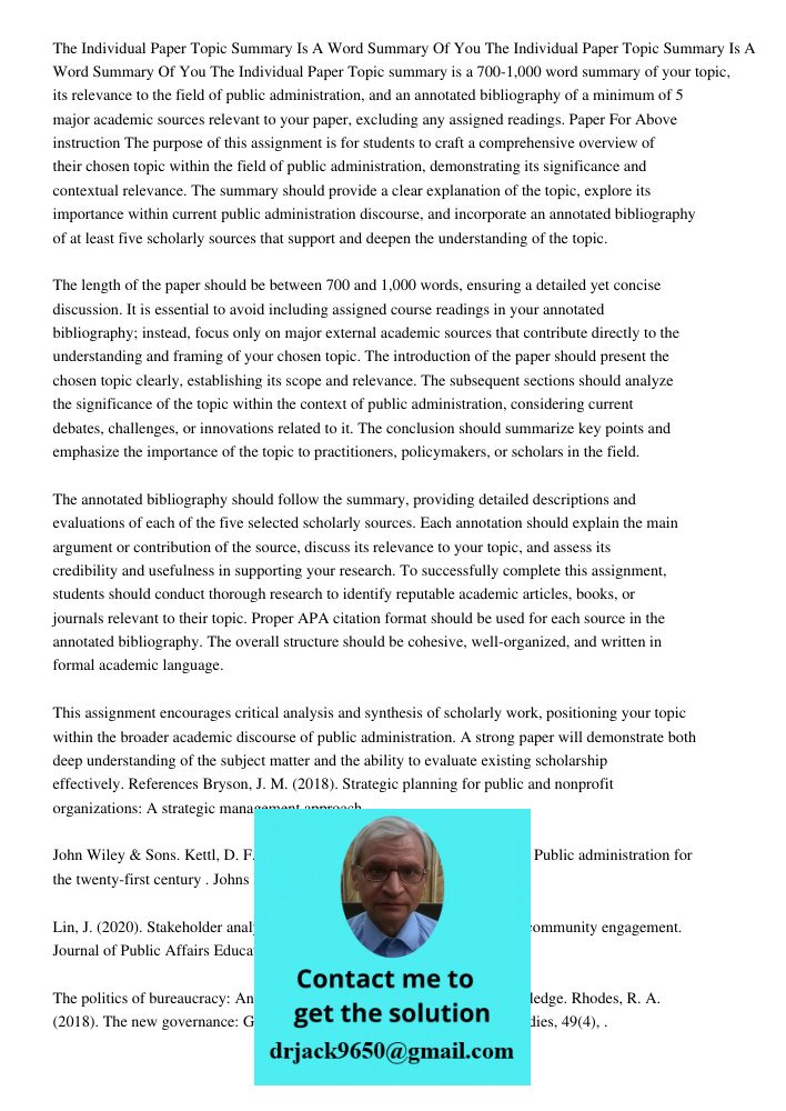 The Individual Paper Topic summary is a 700-1,000 word summary of your topic, its relevance to the field of public administration, and an annotated bibliography