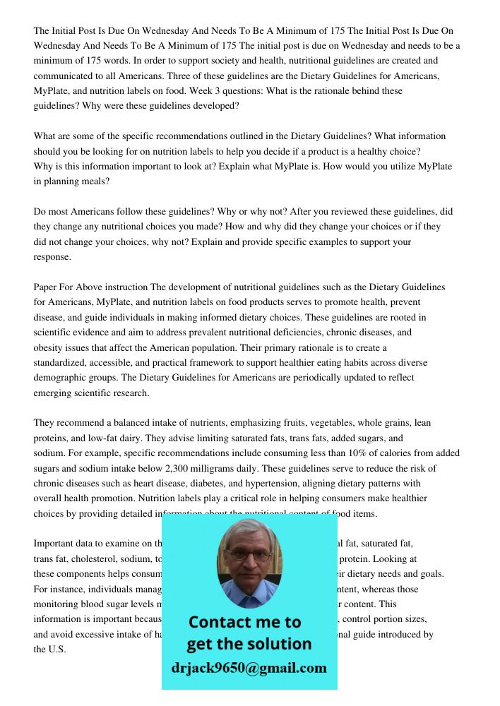 The initial post is due on Wednesday and needs to be a minimum of 175 words. In order to support society and health, nutritional guidelines are created and comm