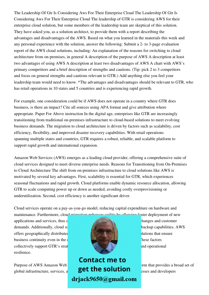 The leadership of GTR is considering AWS for their enterprise cloud solution, but some members of the leadership team are skeptical of this solution. They have 