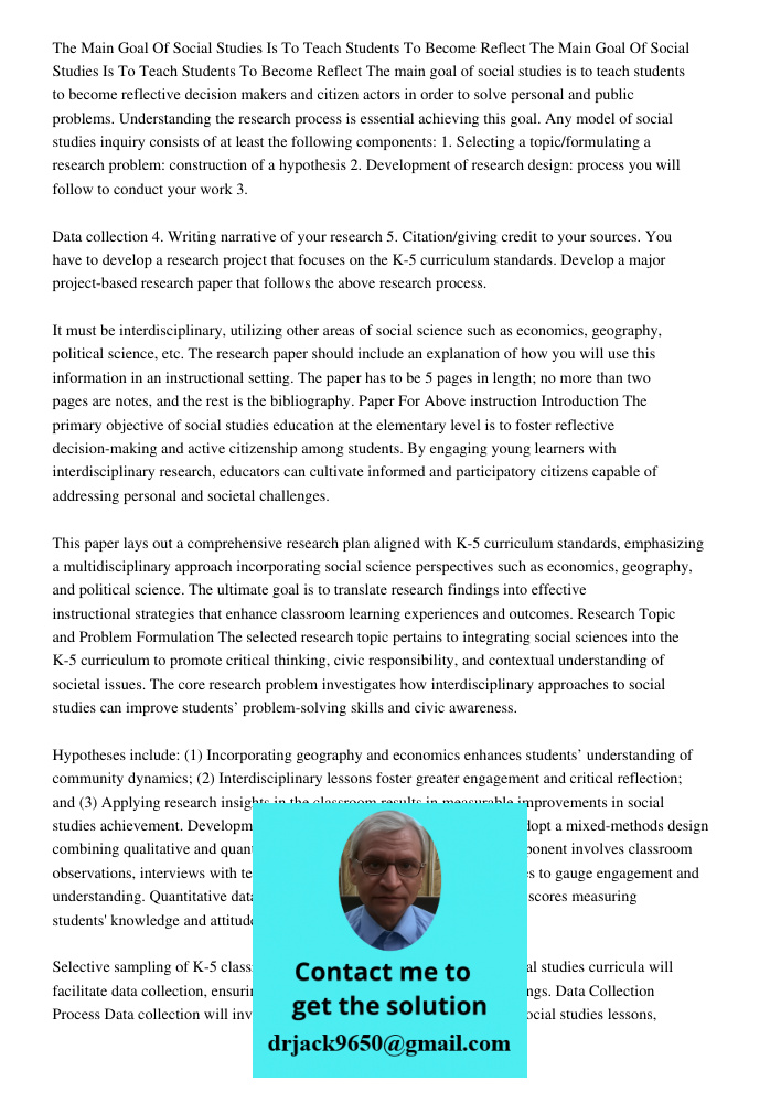 The main goal of social studies is to teach students to become reflective decision makers and citizen actors in order to solve personal and public problems. Und
