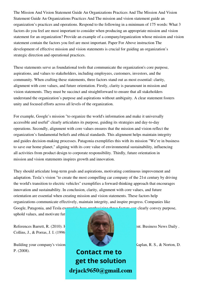 The mission and vision statement guide an organization’s practices and operations. Respond to the following in a minimum of 175 words: What 3 factors do you fee