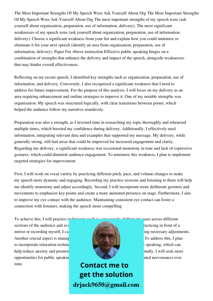 The most important strengths of my speech were (ask yourself about organization, preparation, use of information, delivery). The most significant weaknesses of 