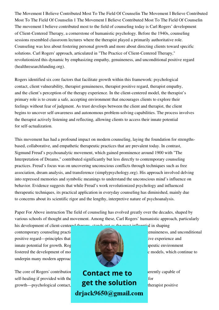 The Movement I Believe Contributed Most To The Field Of Counselin The movement I believe contributed most to the field of counseling today is Carl Rogers’ devel