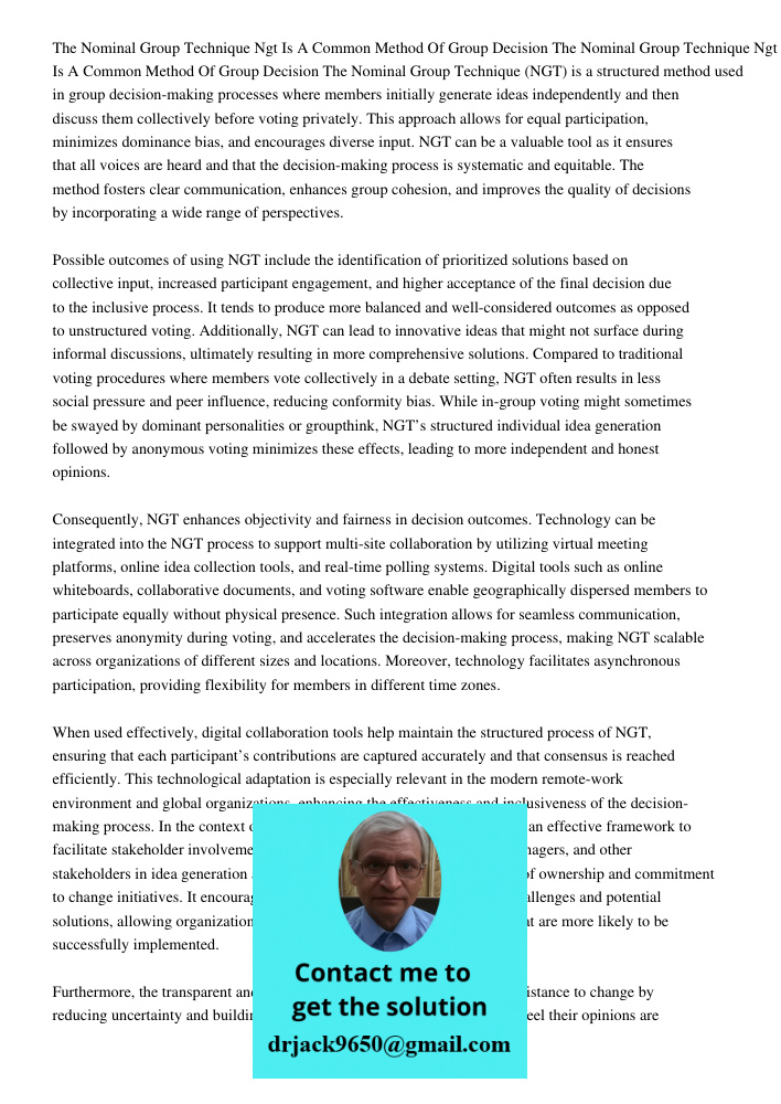 The Nominal Group Technique (NGT) is a structured method used in group decision-making processes where members initially generate ideas independently and then d