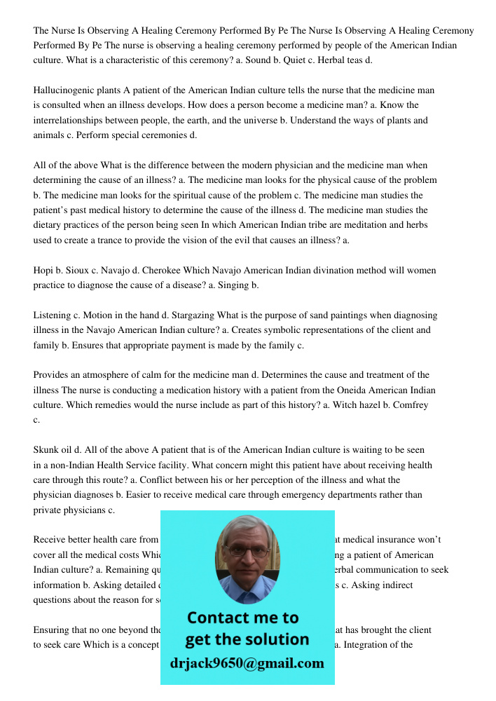 The nurse is observing a healing ceremony performed by people of the American Indian culture. What is a characteristic of this ceremony? a. Sound b. Quiet c. He