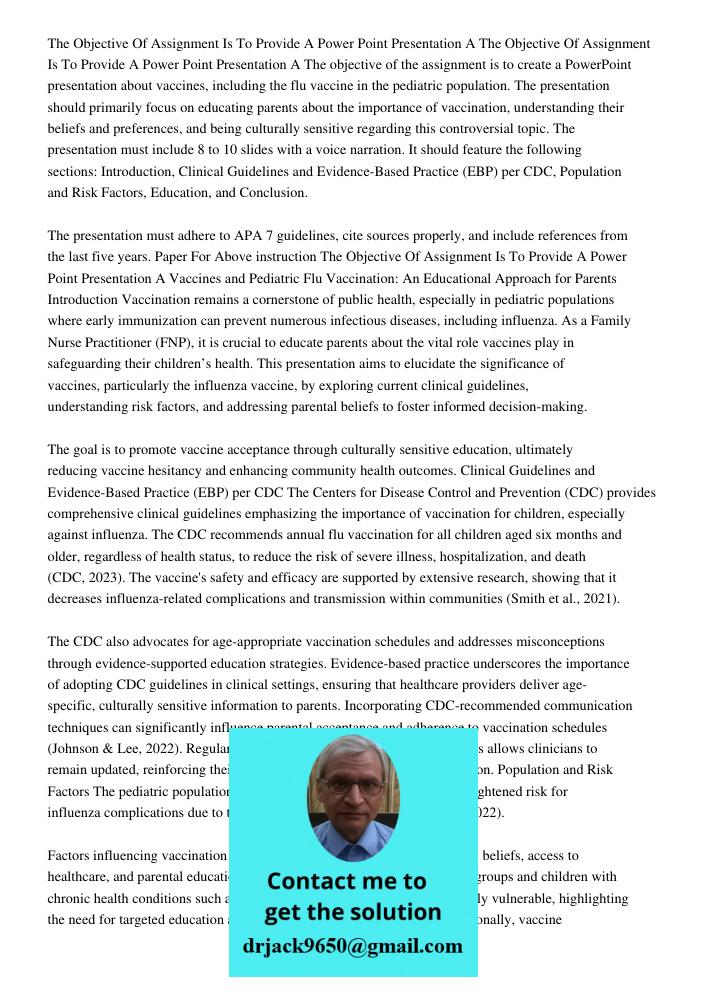 The objective of the assignment is to create a PowerPoint presentation about vaccines, including the flu vaccine in the pediatric population. The presentation s