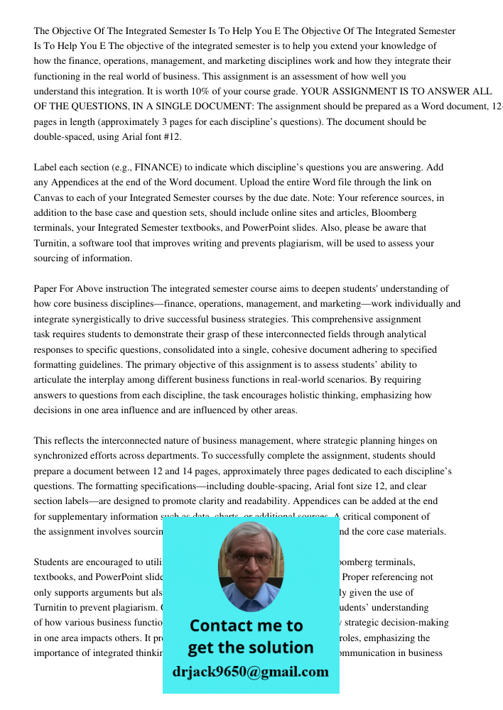 The objective of the integrated semester is to help you extend your knowledge of how the finance, operations, management, and marketing disciplines work and how