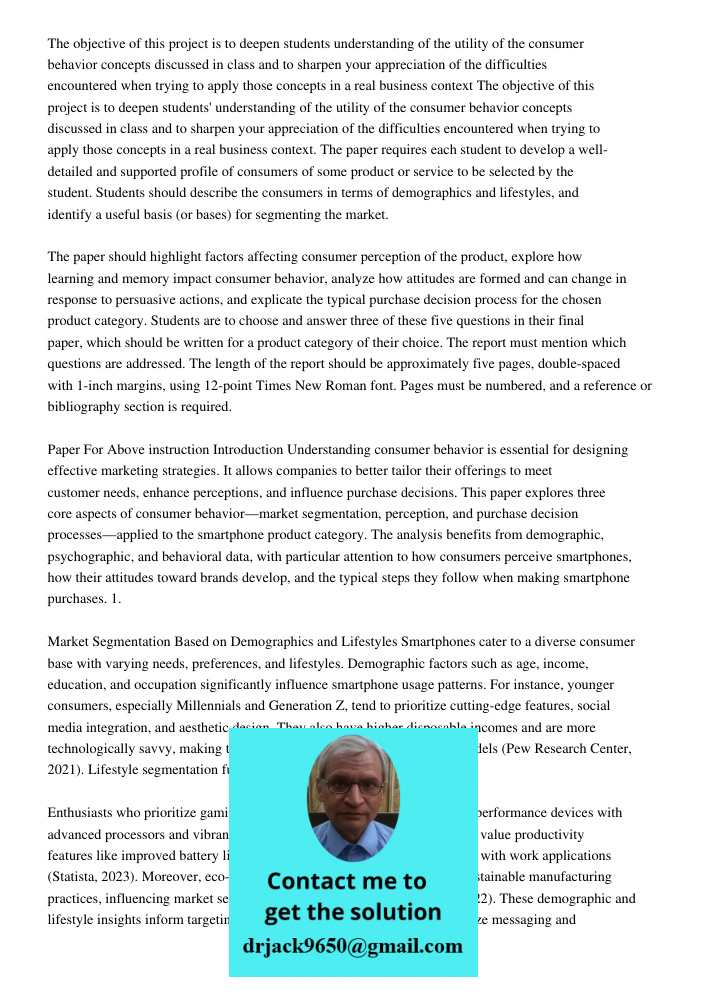 The paper requires each student to develop a well-detailed and supported profile of consumers of some product or service to be selected by the student. Students