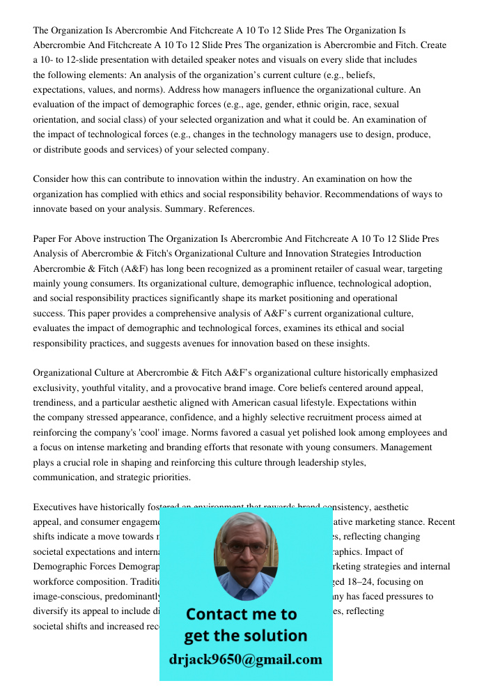 The organization is Abercrombie and Fitch. Create a 10- to 12-slide presentation with detailed speaker notes and visuals on every slide that includes the follow