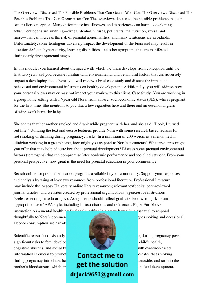 The overviews discussed the possible problems that can occur after conception. Many different toxins, illnesses, and experiences can harm a developing fetus. Te