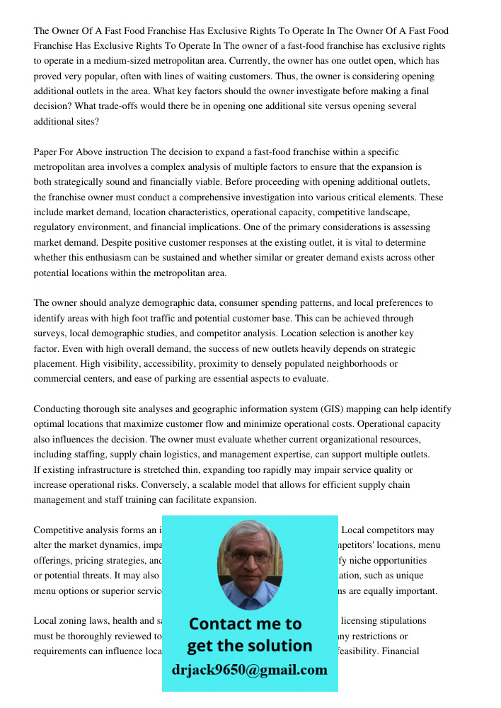 The owner of a fast-food franchise has exclusive rights to operate in a medium-sized metropolitan area. Currently, the owner has one outlet open, which has prov