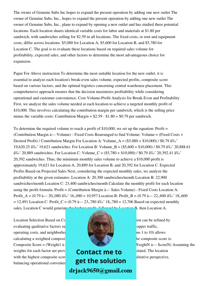 The owner of Genuine Subs, Inc., plans to expand by opening a new outlet and has studied three potential locations. Each location shares identical variable cost