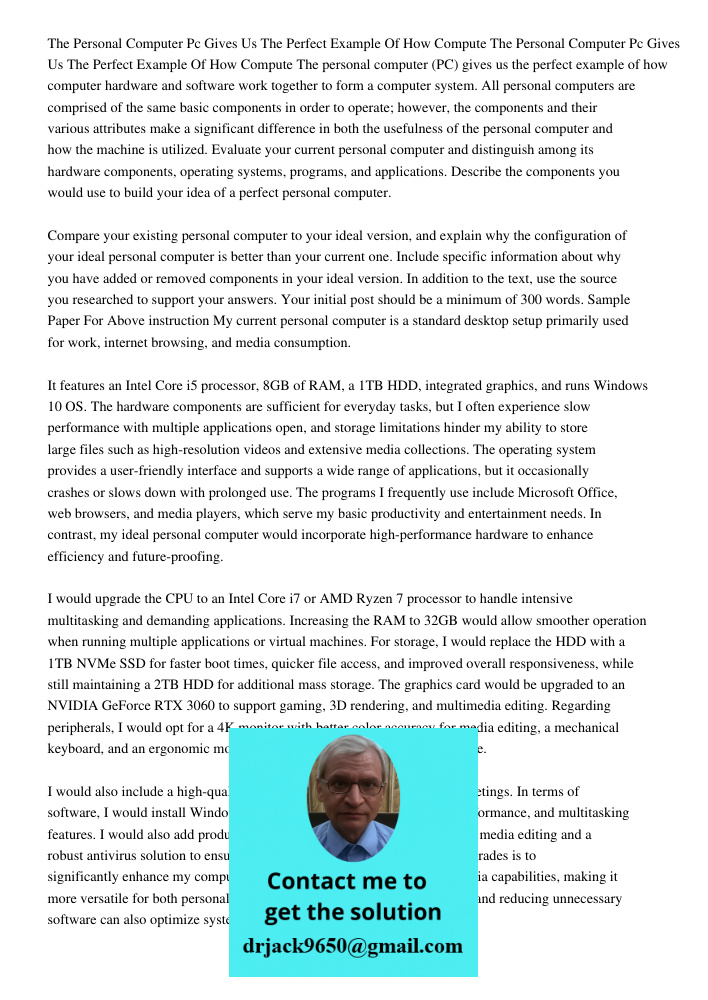 The personal computer (PC) gives us the perfect example of how computer hardware and software work together to form a computer system. All personal computers ar