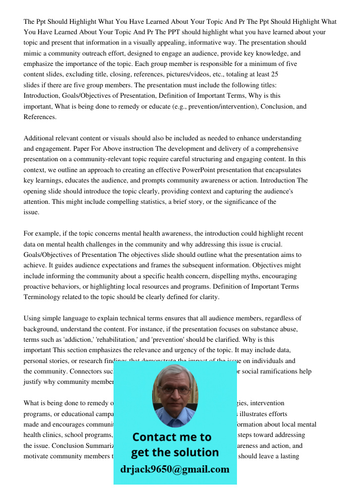 The PPT should highlight what you have learned about your topic and present that information in a visually appealing, informative way. The presentation should m