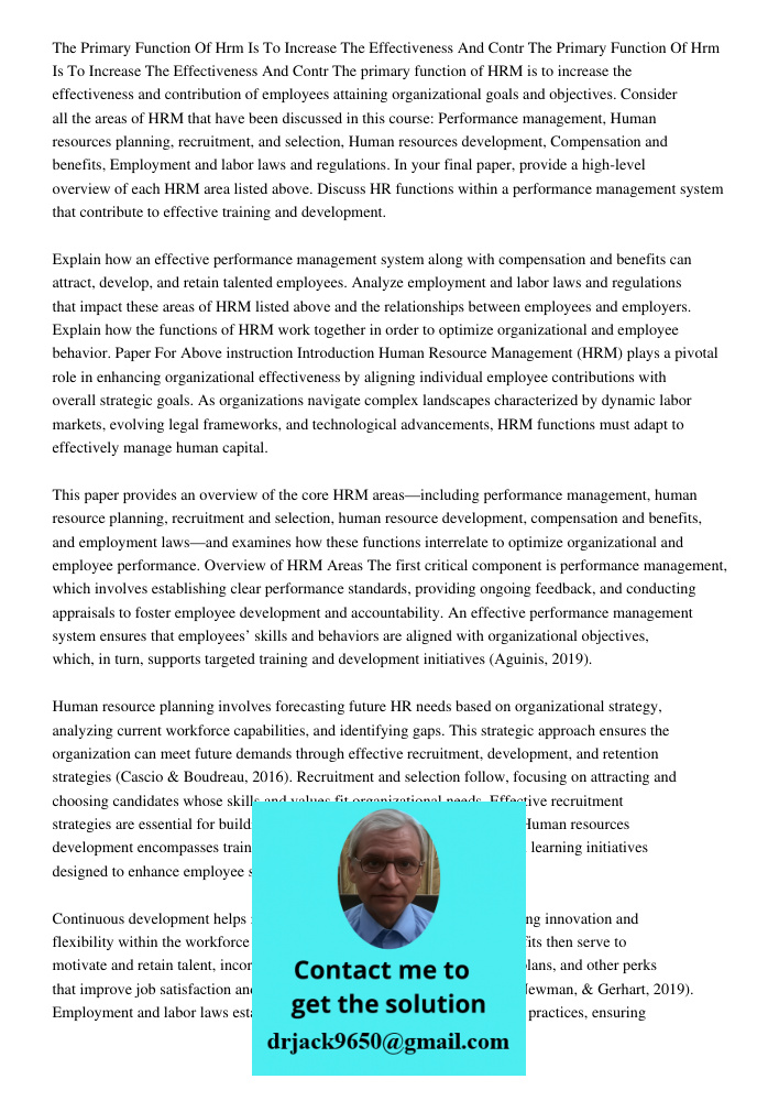 The primary function of HRM is to increase the effectiveness and contribution of employees attaining organizational goals and objectives. Consider all the areas