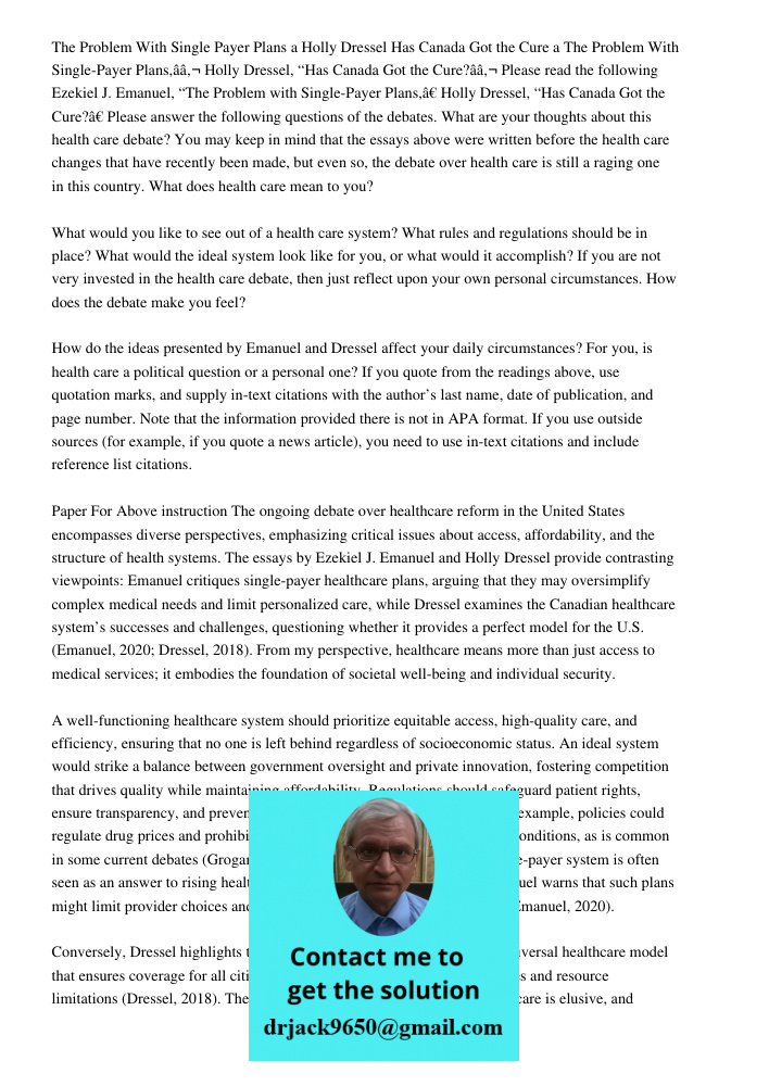 Please read the following Ezekiel J. Emanuel, “The Problem with Single-Payer Plans,” Holly Dressel, “Has Canada Got the Cure?” Please answer the following quest