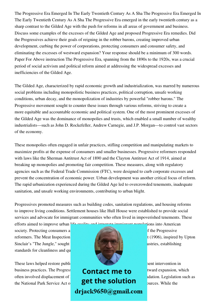 The Progressive Era emerged in the early twentieth century as a sharp contrast to the Gilded Age with the push for reforms in all areas of government and busine