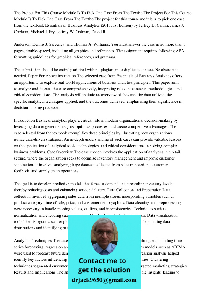 The project for this course module is to pick one case from the textbook Essentials of Business Analytics (2015, 1st Edition) by Jeffrey D. Camm, James J. Cochr