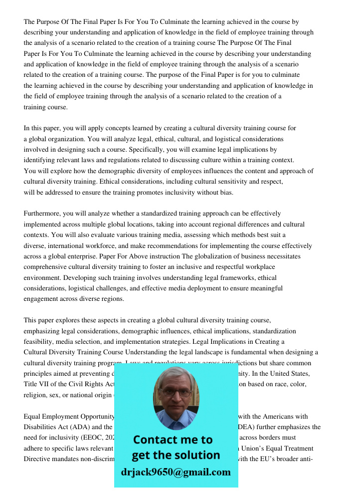 The purpose of the Final Paper is for you to culminate the learning achieved in the course by describing your understanding and application of knowledge in the 