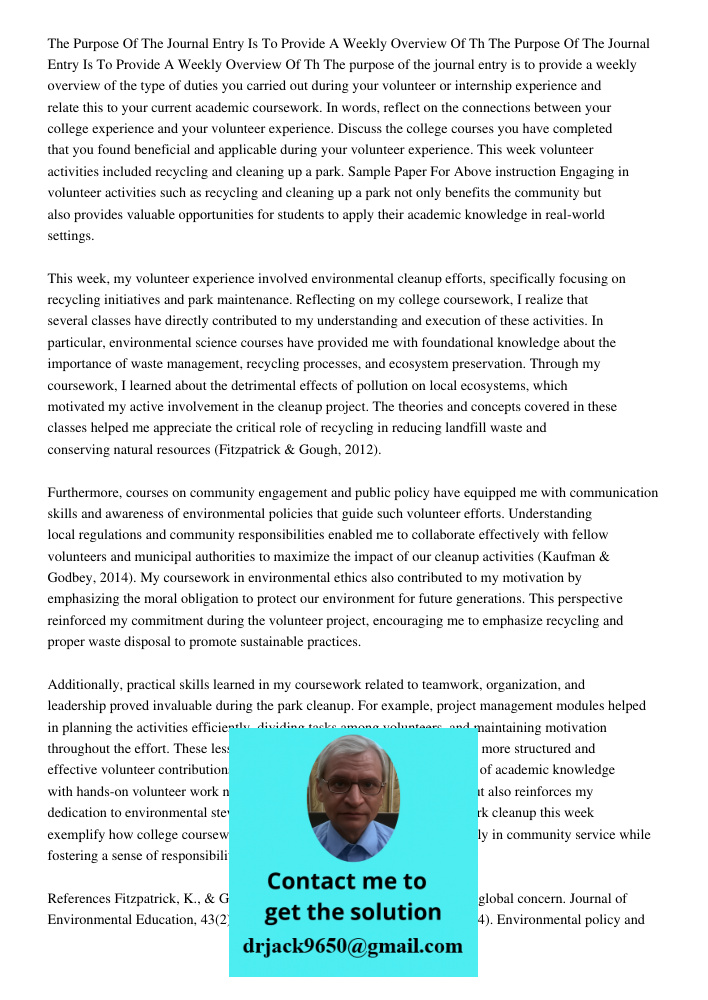 The purpose of the journal entry is to provide a weekly overview of the type of duties you carried out during your volunteer or internship experience and relate