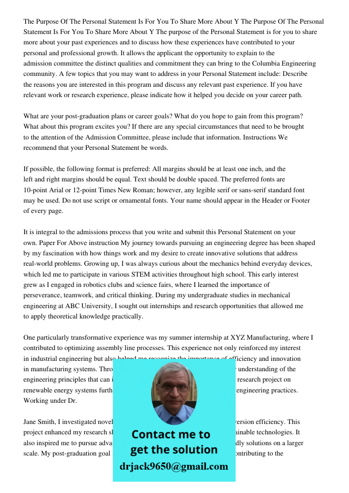 The purpose of the Personal Statement is for you to share more about your past experiences and to discuss how these experiences have contributed to your persona