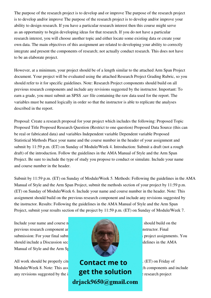 The purpose of the research project is to develop and/or improve your ability to design research. If you have a particular research interest then this course mi