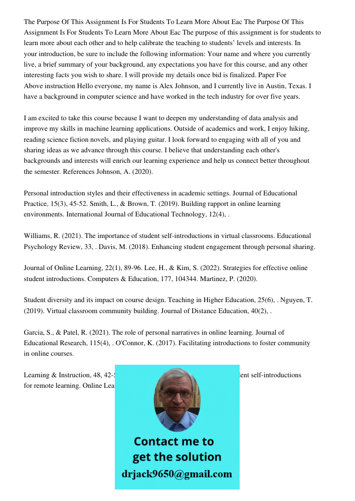 The purpose of this assignment is for students to learn more about each other and to help calibrate the teaching to students’ levels and interests. In your intr