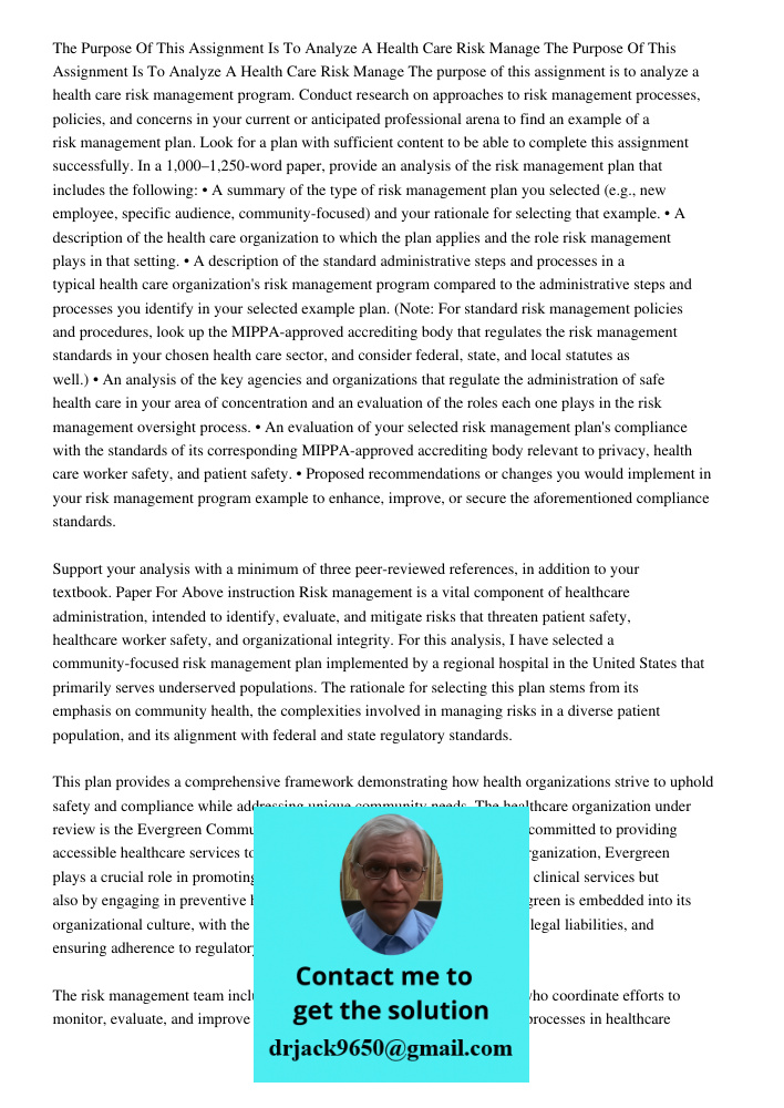 The purpose of this assignment is to analyze a health care risk management program. Conduct research on approaches to risk management processes, policies, and c