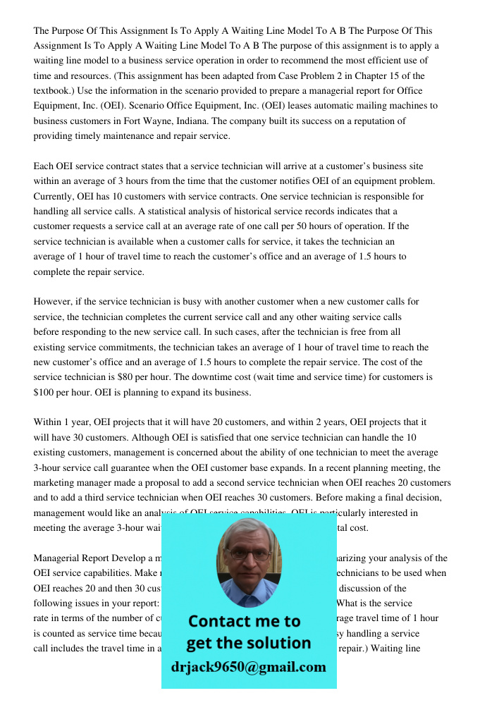 The purpose of this assignment is to apply a waiting line model to a business service operation in order to recommend the most efficient use of time and resourc