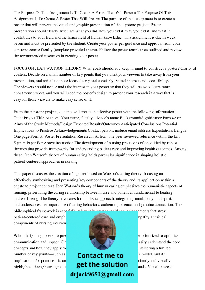 The purpose of this assignment is to create a poster that will present the visual and graphic presentation of the capstone project. Poster presentation should c